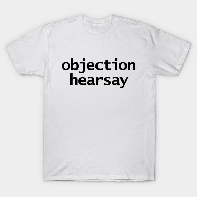 Johnny Depp Court Case Objection Hearsay Typography Black Text T-Shirt by ellenhenryart